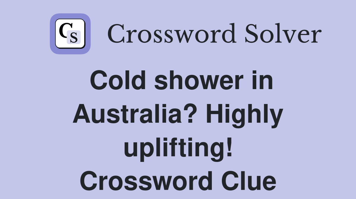 Cold shower in Australia? Highly uplifting! Crossword Clue