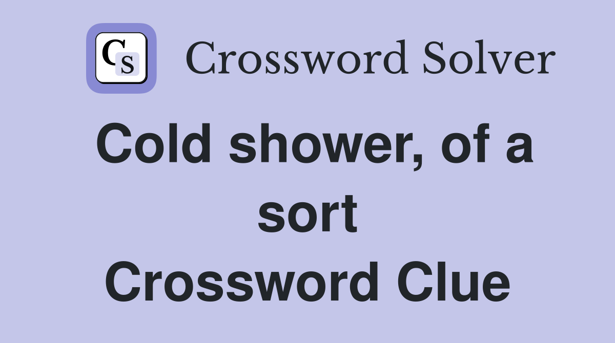 Cold shower, of a sort Crossword Clue