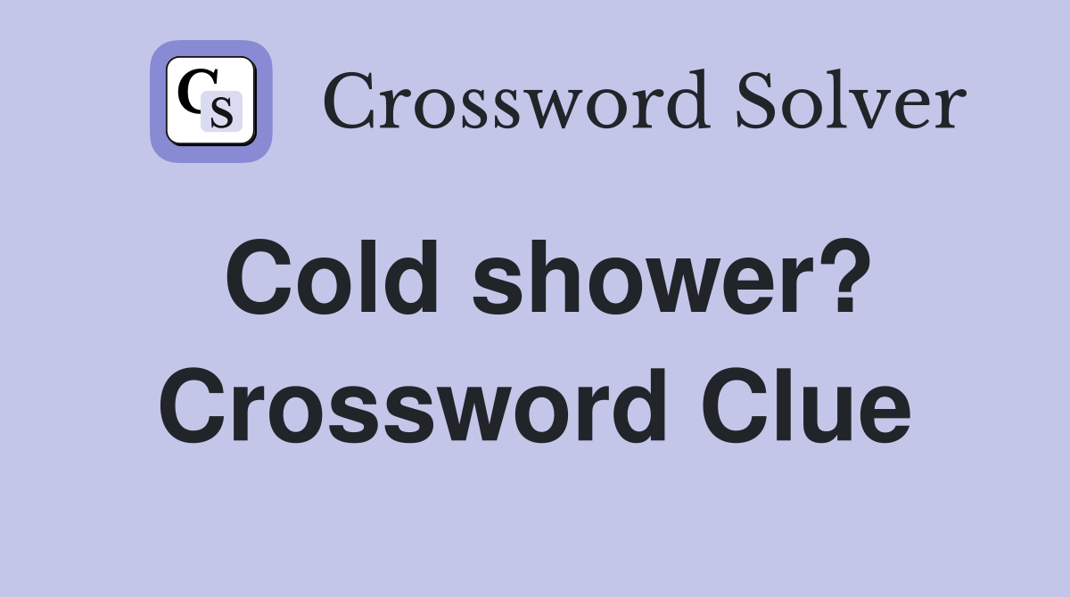 Cold shower? Crossword Clue