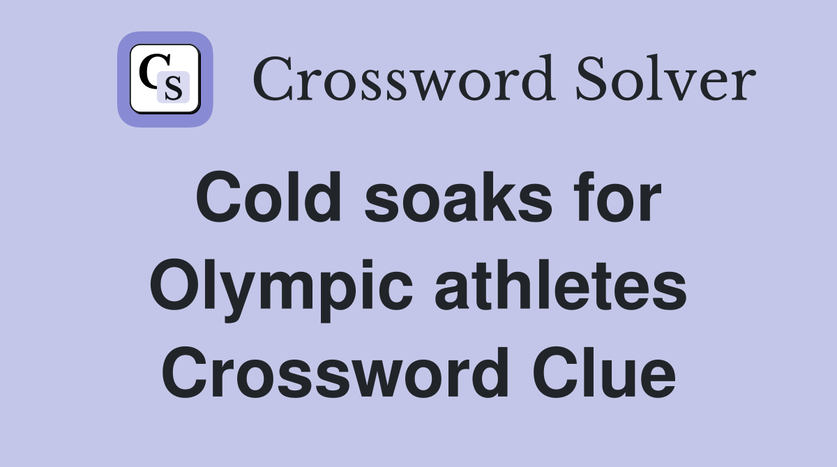 Cold soaks for Olympic athletes Crossword Clue