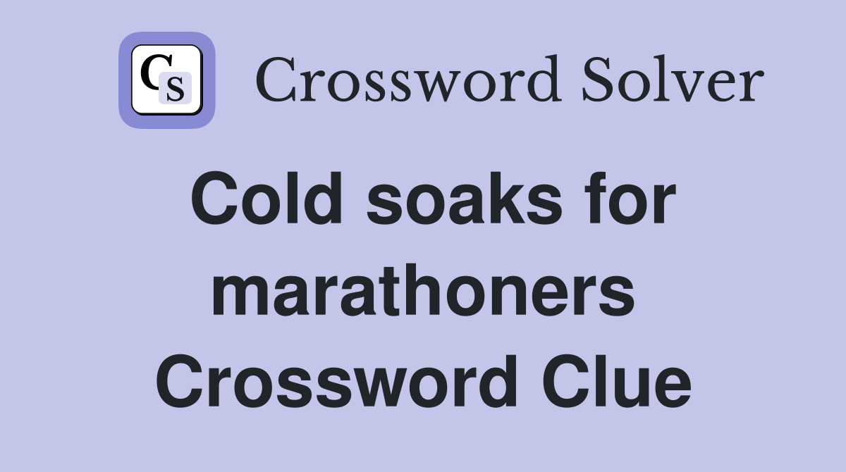 Cold soaks for marathoners Crossword Clue