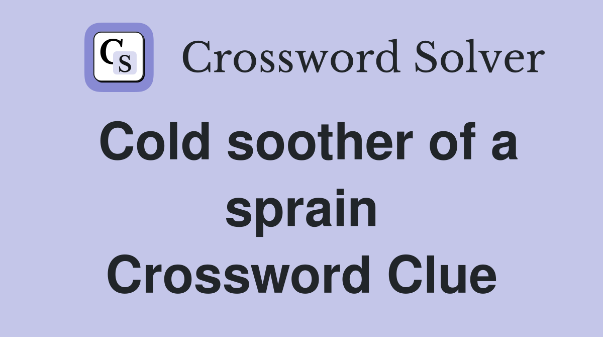 Cold soother of a sprain Crossword Clue