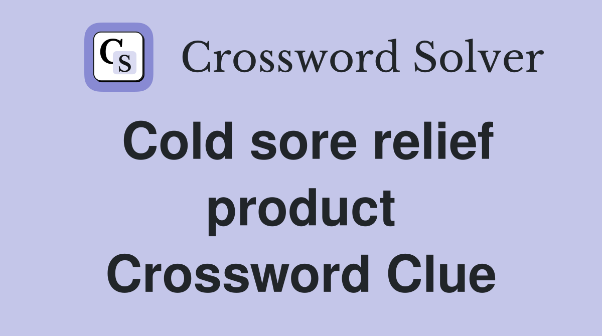 Cold sore relief product Crossword Clue