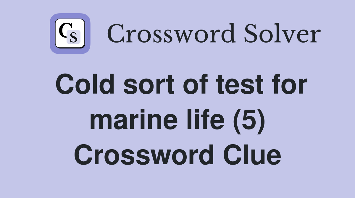 Cold sort of test for marine life (5) Crossword Clue