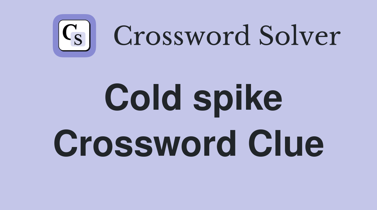 Cold spike Crossword Clue