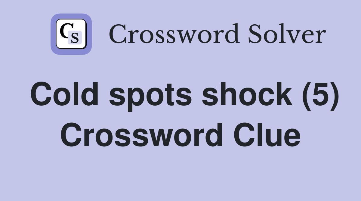 Cold spots shock (5) Crossword Clue