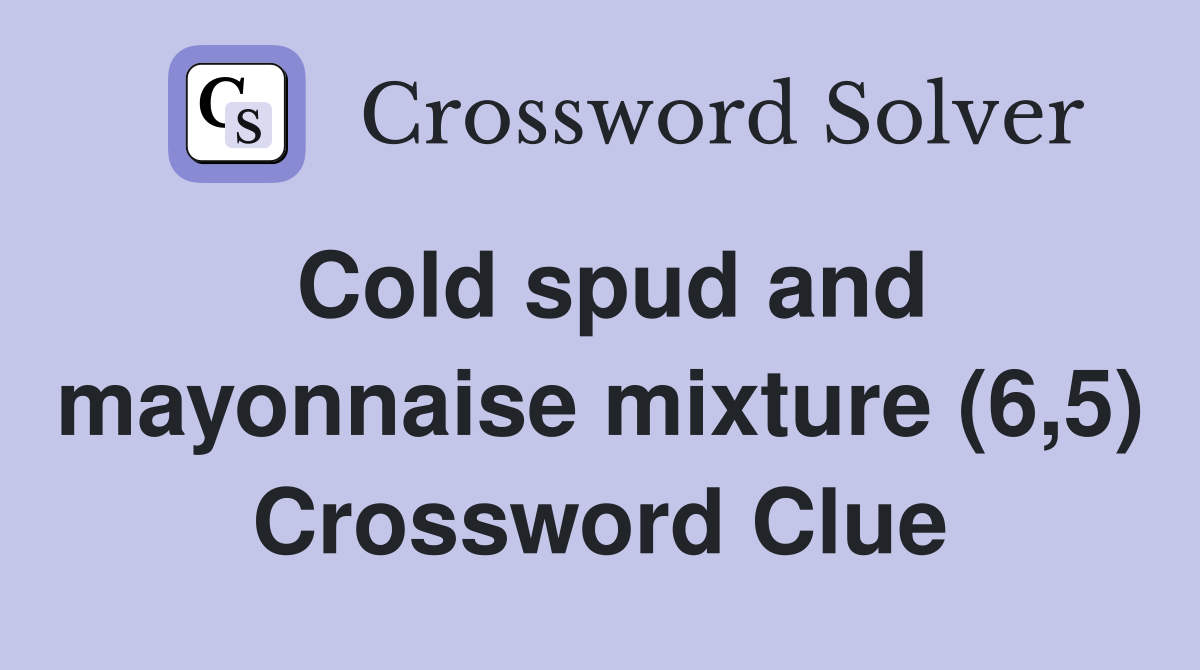 Cold spud and mayonnaise mixture (6,5) Crossword Clue