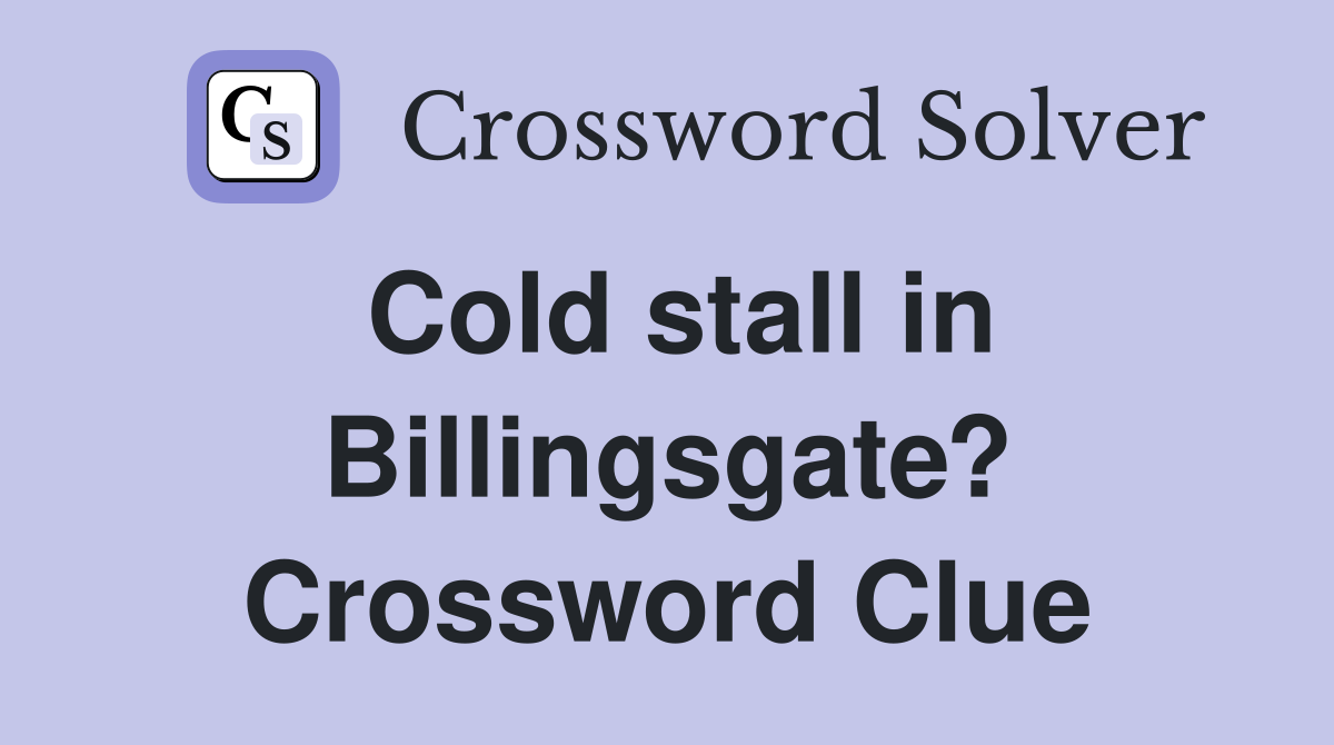 Cold stall in Billingsgate? Crossword Clue