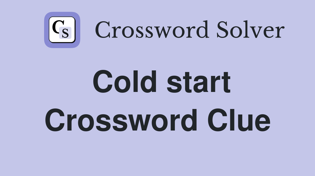 Cold start Crossword Clue