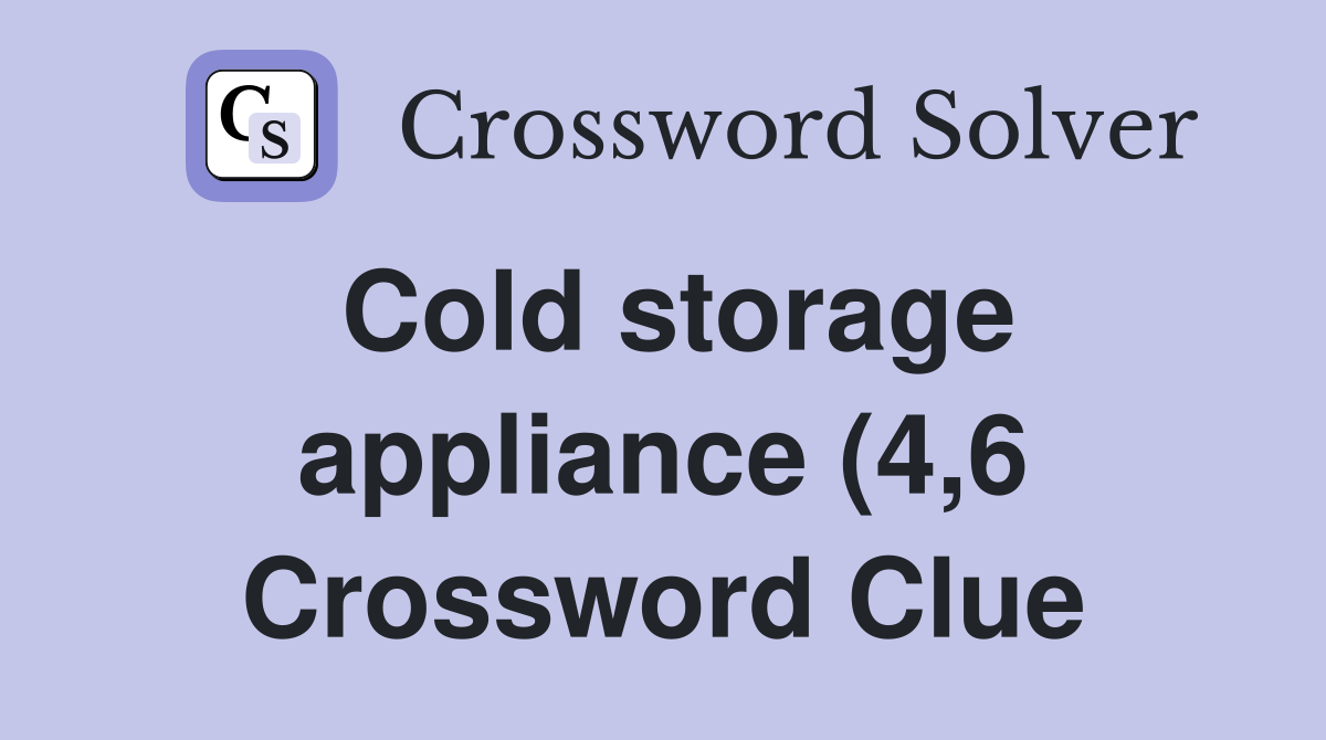 Cold storage appliance (4 6) Crossword Clue Answers Crossword Solver Cold storage appliance (4 6) Crossword Clue Answers Crossword Solver