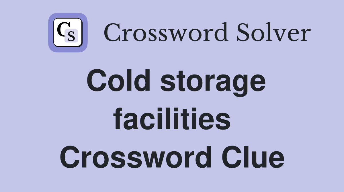 Cold storage facilities Crossword Clue