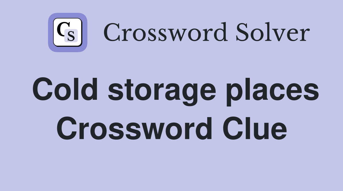 Cold storage places Crossword Clue
