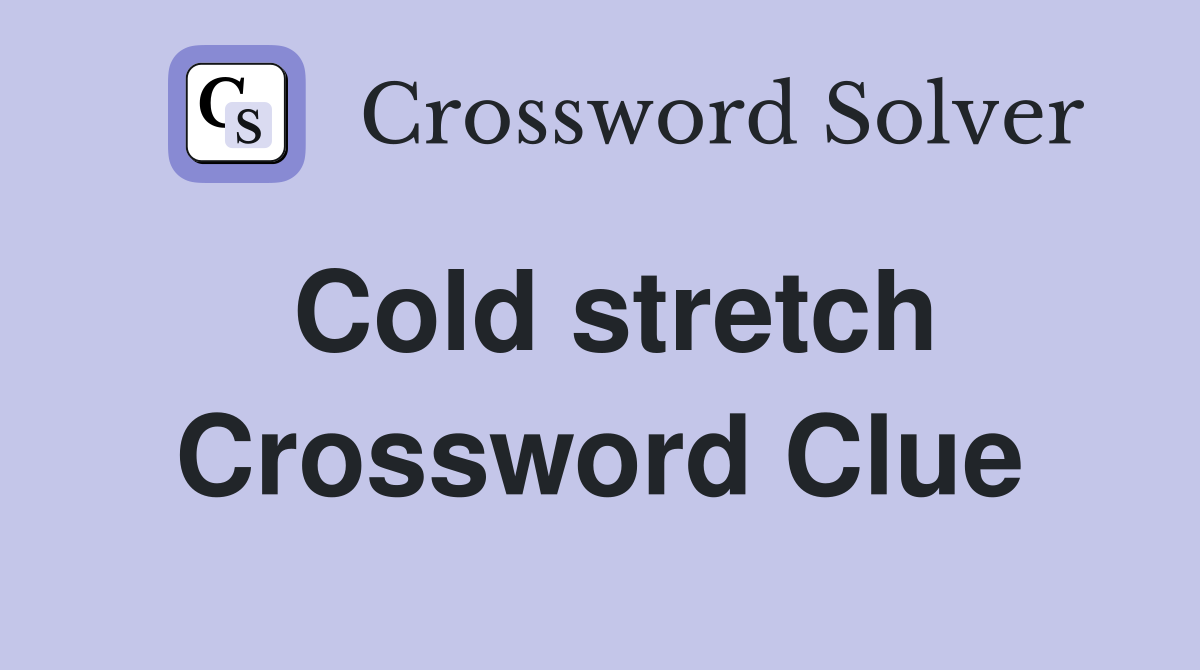 Cold stretch Crossword Clue