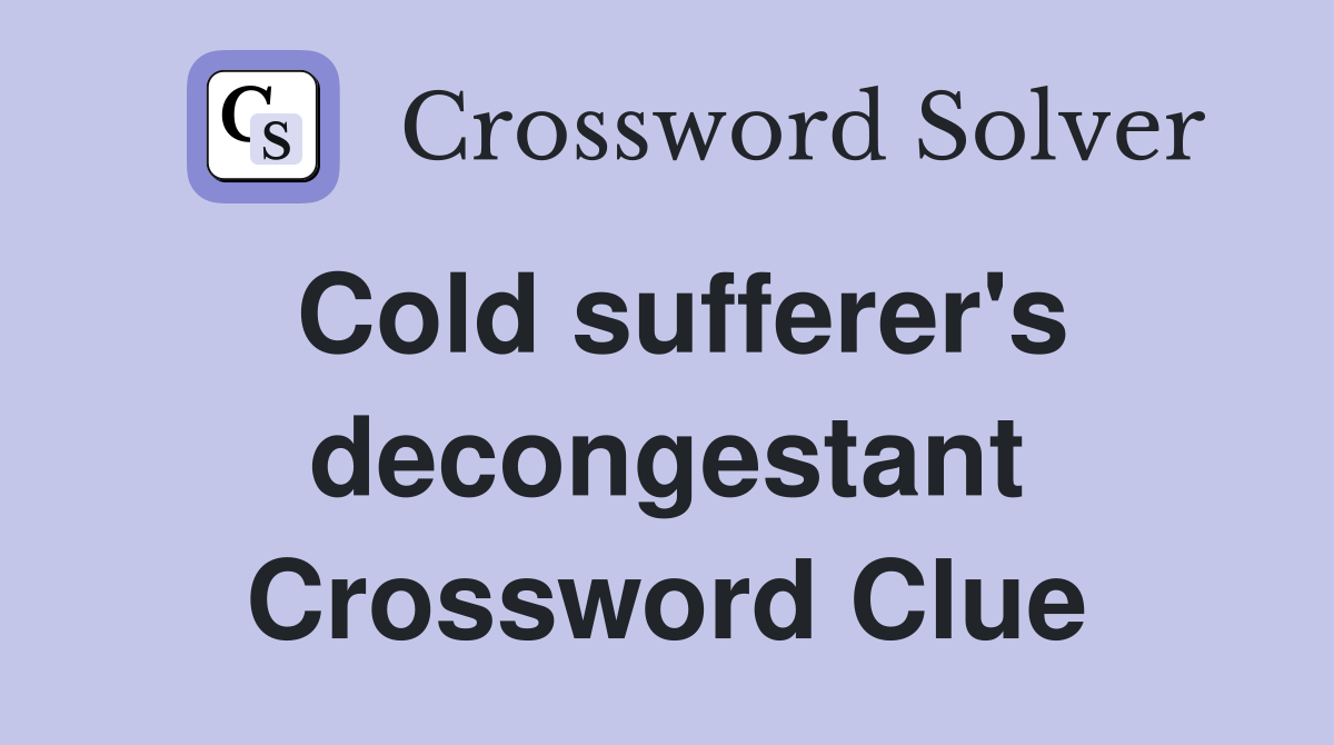 Cold sufferer's decongestant Crossword Clue