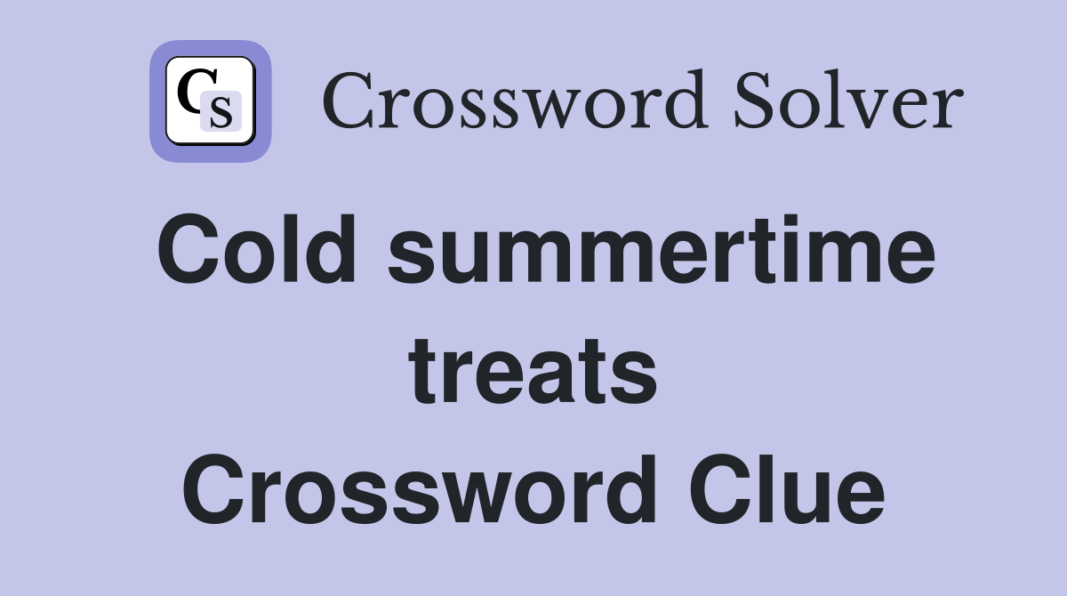 Cold summertime treats Crossword Clue