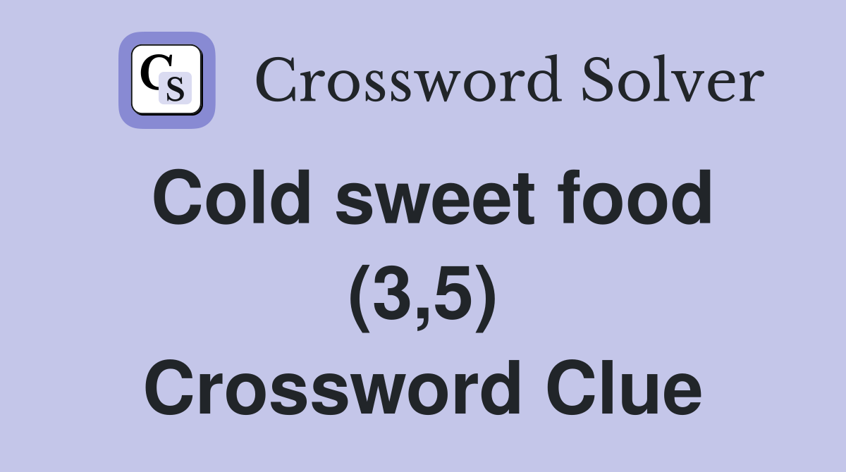 Cold sweet food (3,5) Crossword Clue