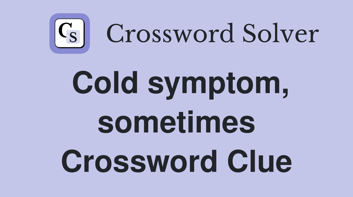 Cold symptom, sometimes Crossword Clue