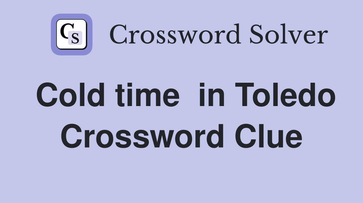 Cold time  in Toledo Crossword Clue