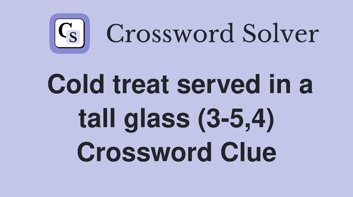 Cold treat served in a tall glass (3-5,4) Crossword Clue