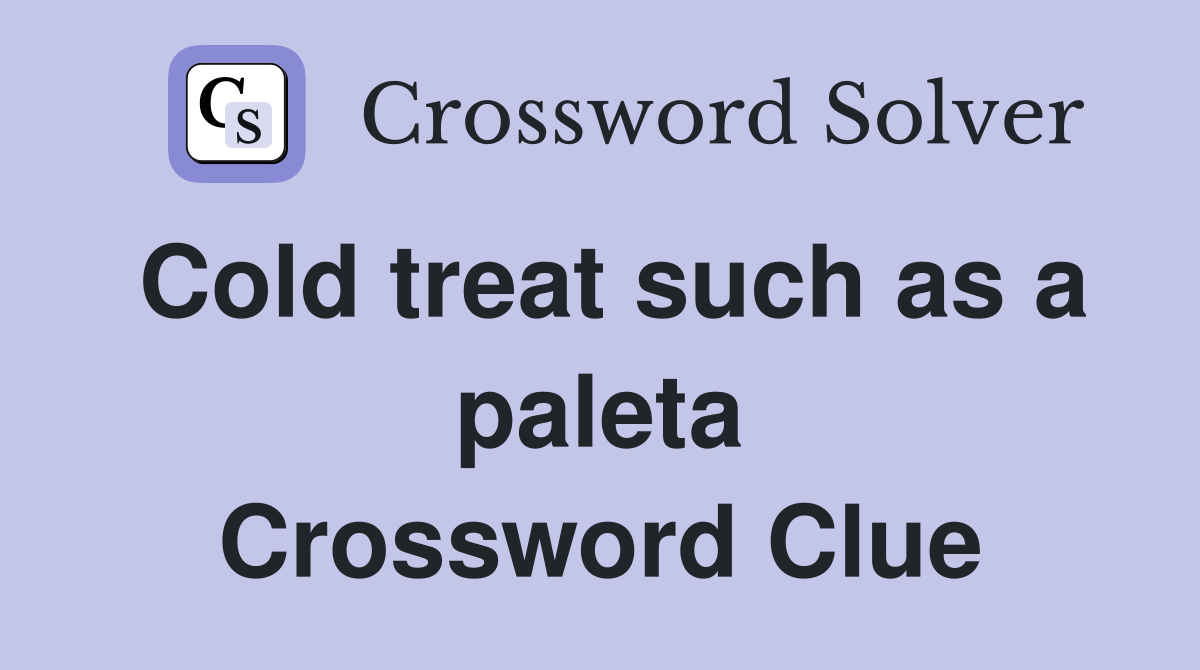 Cold treat such as a paleta Crossword Clue