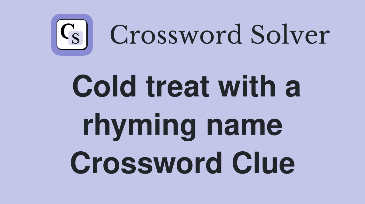 Cold treat with a rhyming name Crossword Clue