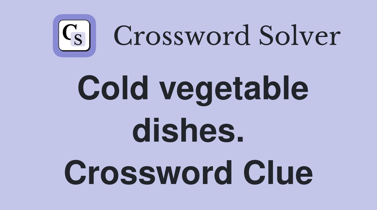 Cold vegetable dishes. Crossword Clue