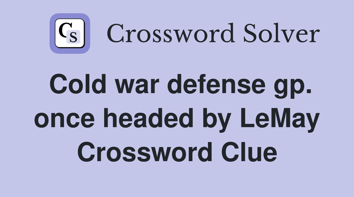 Cold war defense gp. once headed by LeMay Crossword Clue