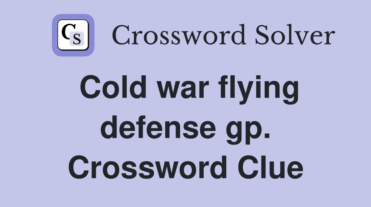 Cold war flying defense gp. Crossword Clue