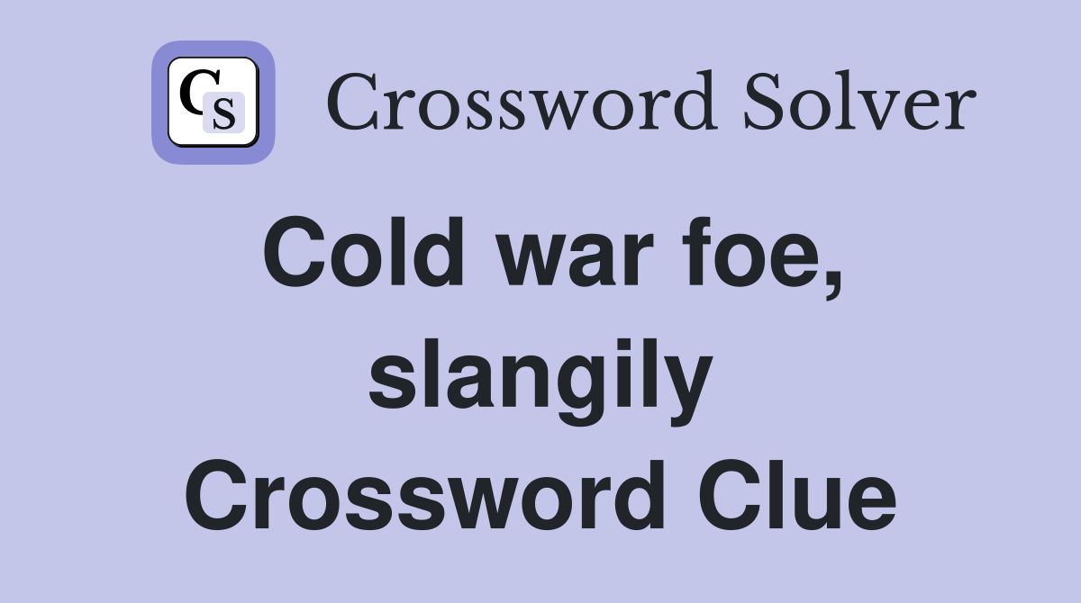 Cold war foe, slangily Crossword Clue