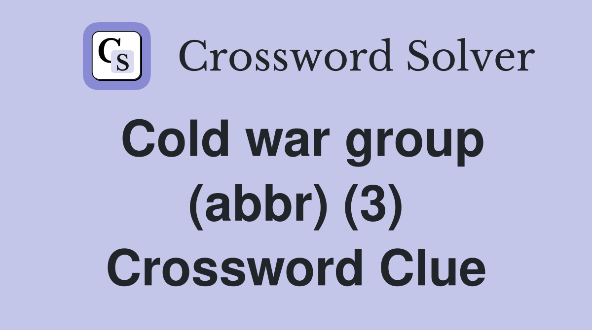 Cold war group (abbr) (3) Crossword Clue
