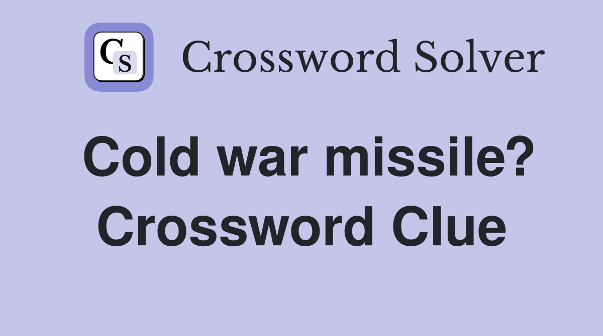 Cold war missile? Crossword Clue