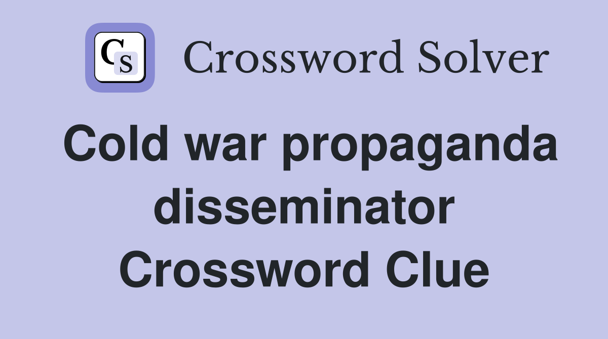 Cold war propaganda disseminator Crossword Clue