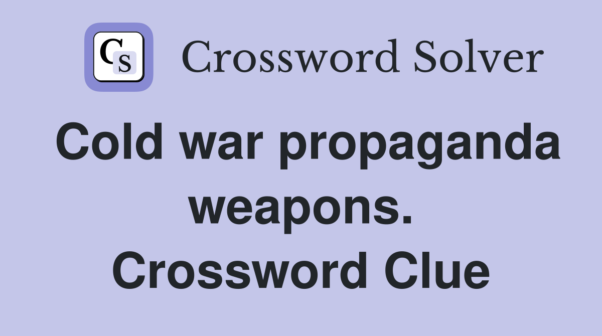 Cold war propaganda weapons. Crossword Clue