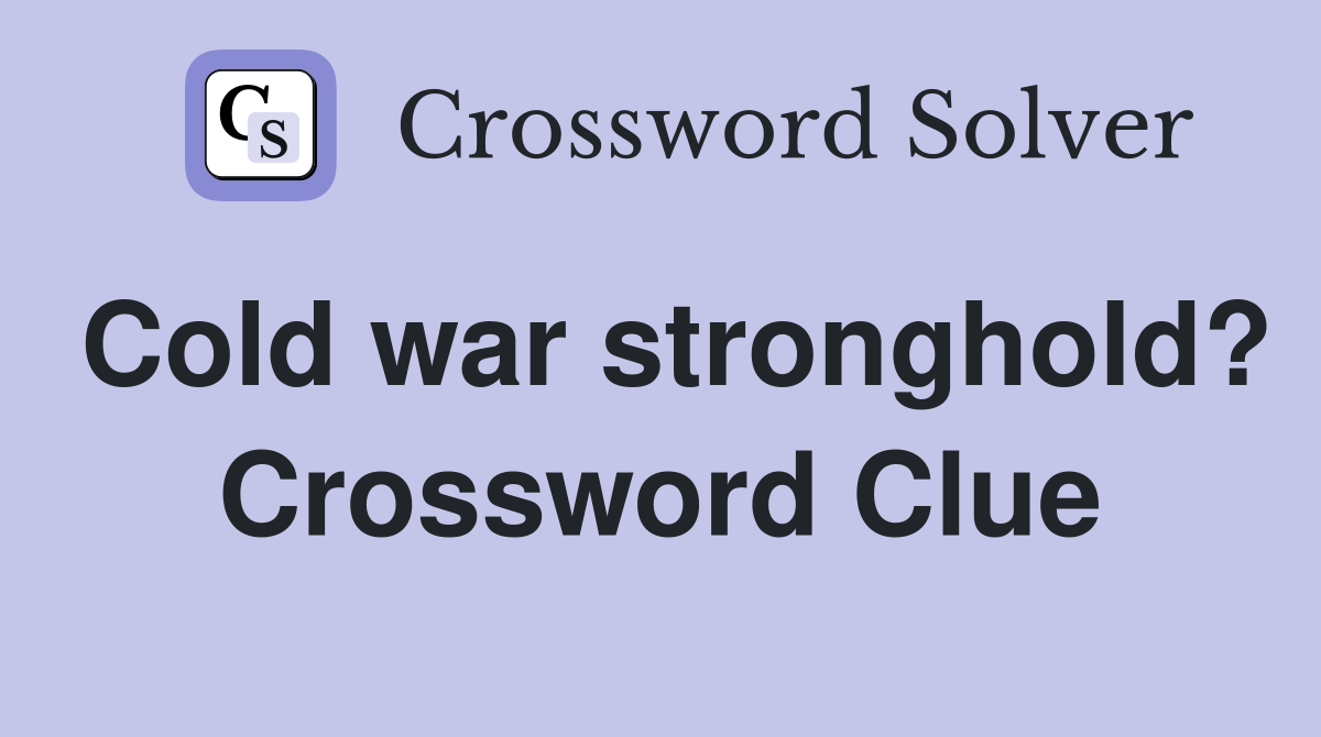 Cold war stronghold? Crossword Clue