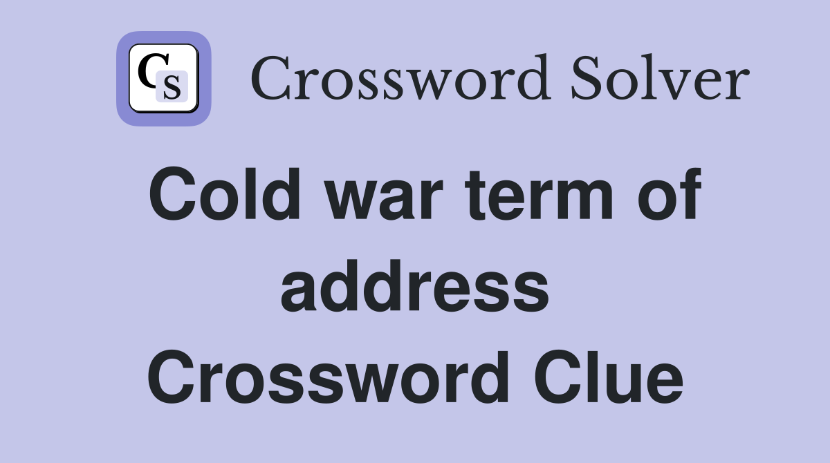 Cold war term of address Crossword Clue