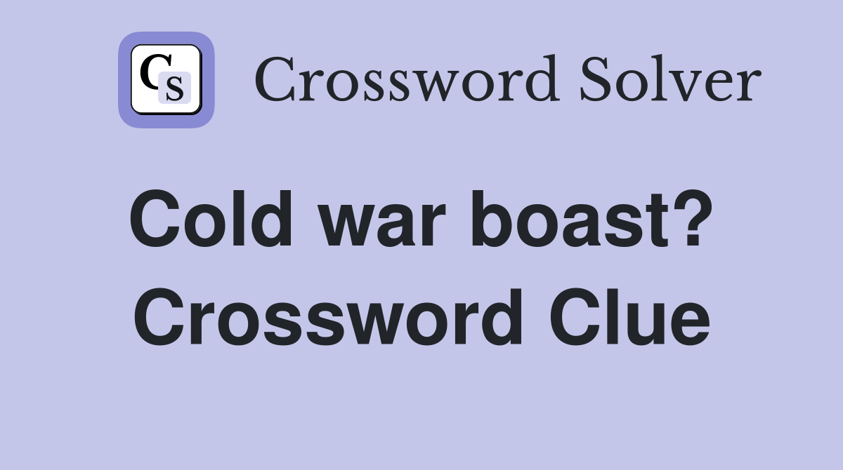 Cold war boast?  Crossword Clue