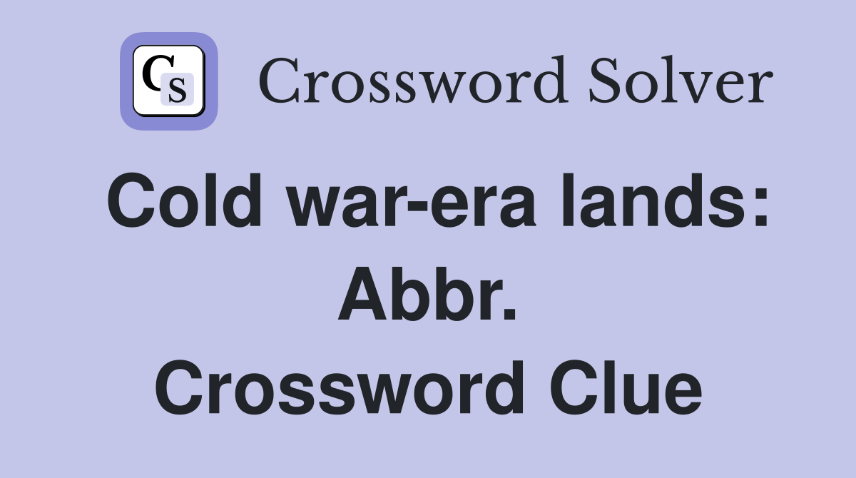 Cold war-era lands: Abbr. Crossword Clue