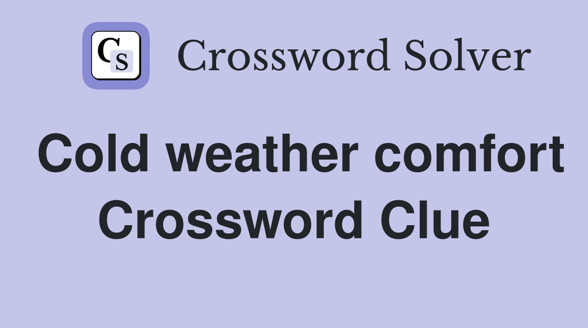 Cold weather comfort Crossword Clue
