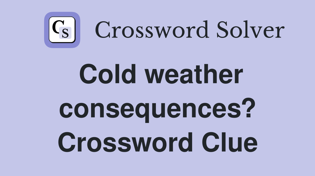 Cold weather consequences? Crossword Clue