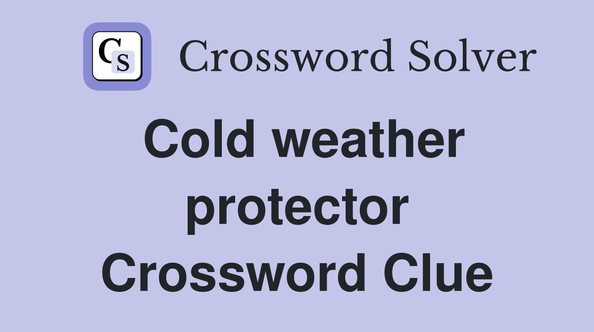 Cold weather protector Crossword Clue