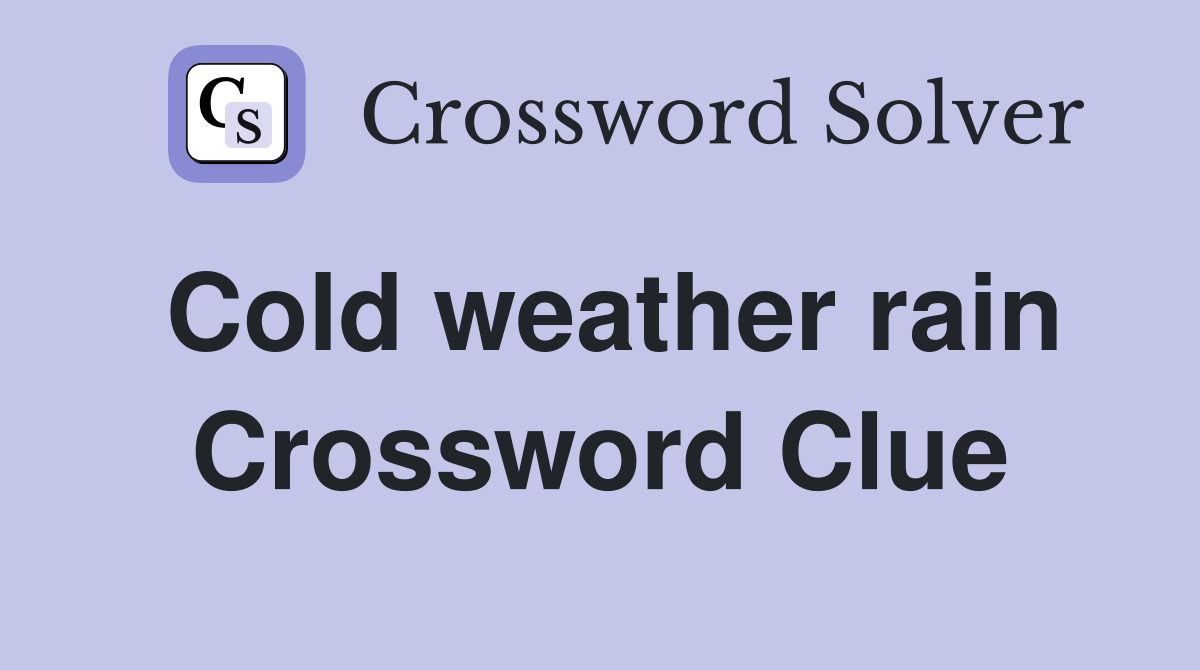 Cold weather rain Crossword Clue