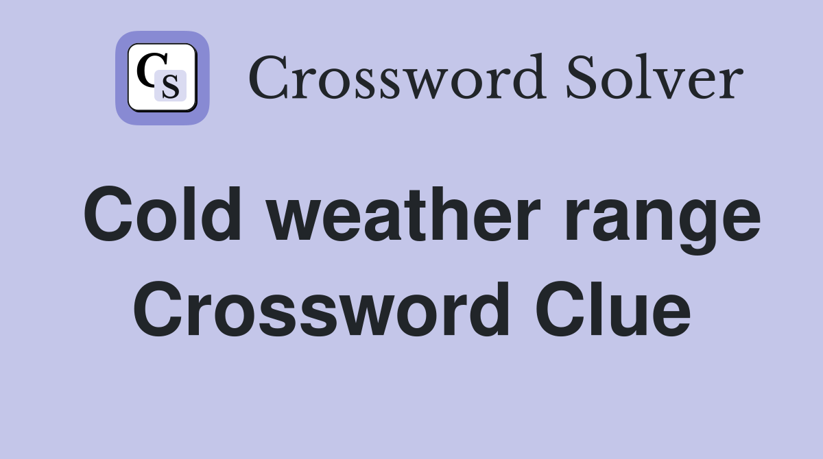 Cold weather range Crossword Clue