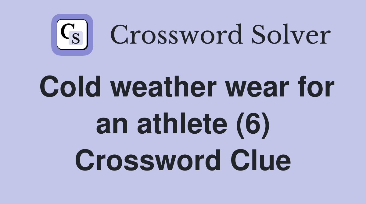 Cold weather wear for an athlete (6) Crossword Clue