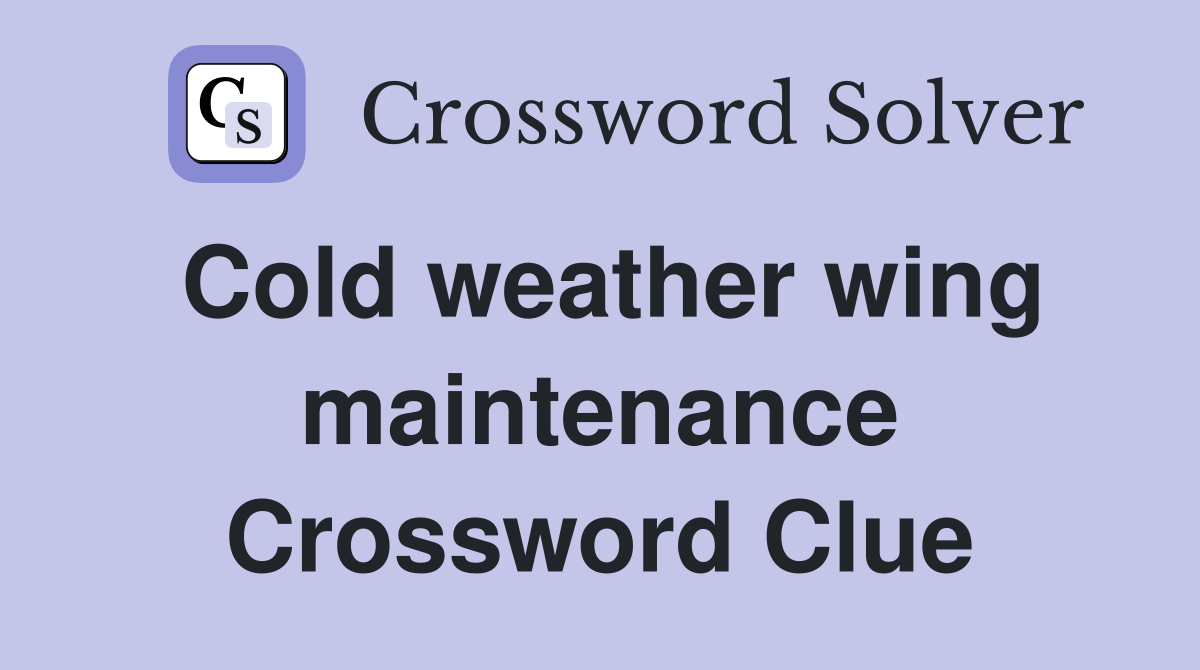 Cold weather wing maintenance Crossword Clue