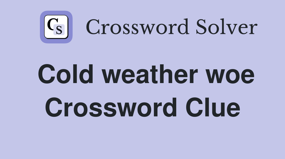 Cold weather woe Crossword Clue