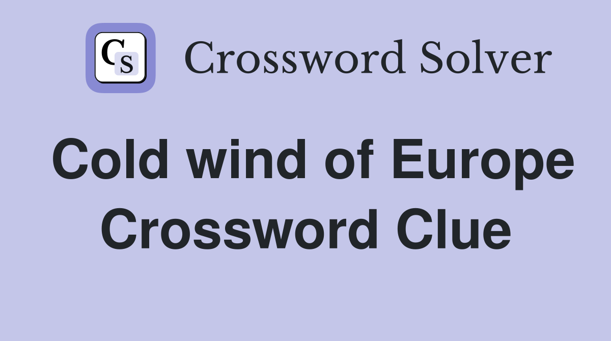 Cold wind of Europe Crossword Clue