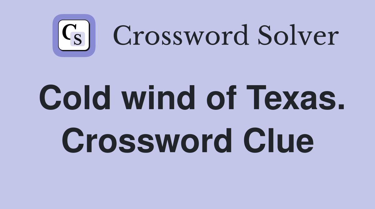 Cold wind of Texas. Crossword Clue