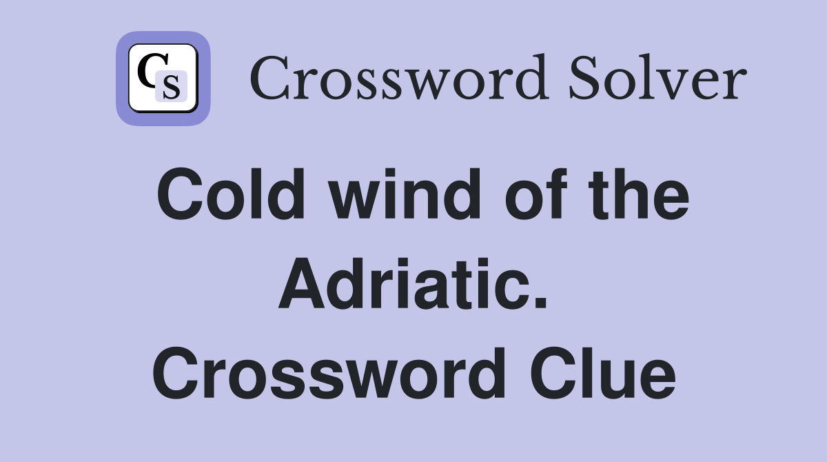 Cold wind of the Adriatic. Crossword Clue
