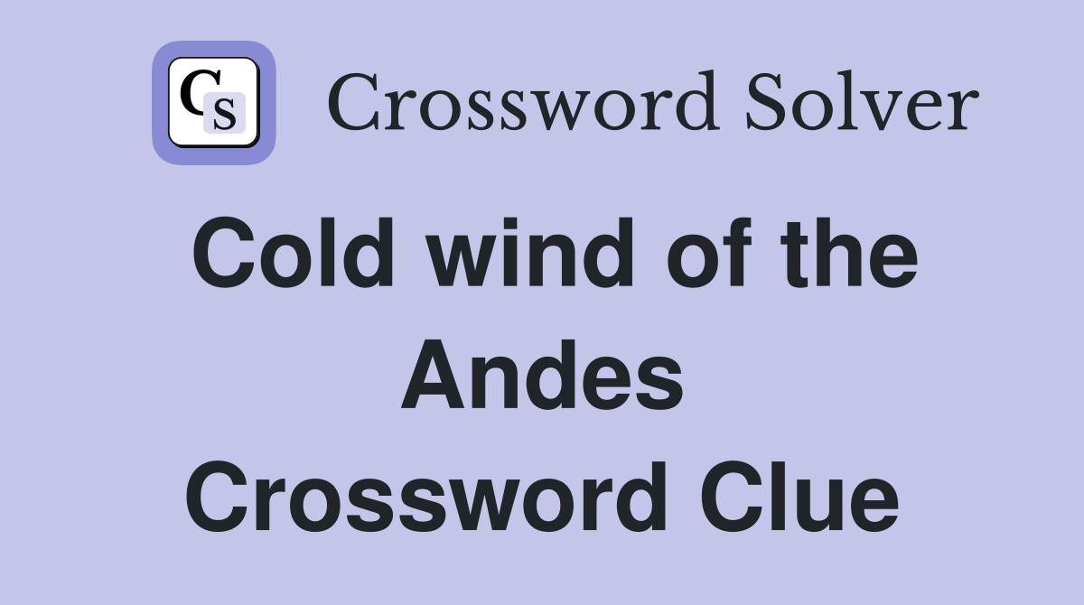 Cold wind of the Andes Crossword Clue