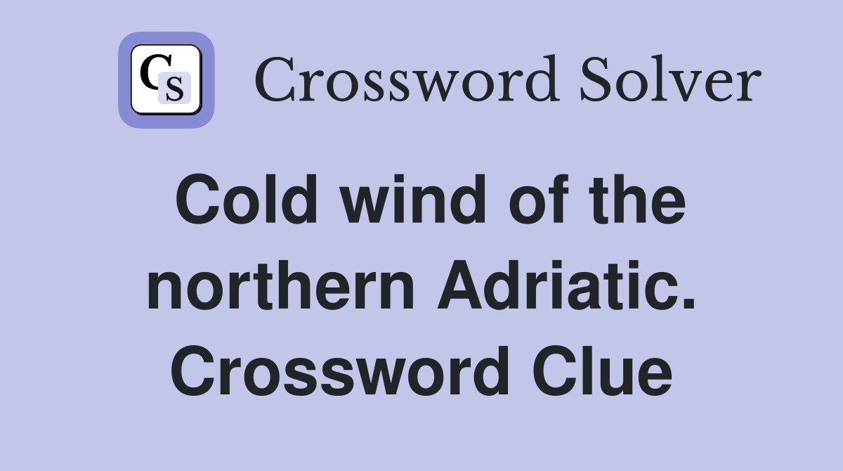 Cold wind of the northern Adriatic. Crossword Clue
